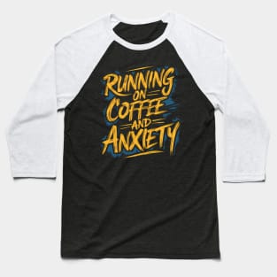 Running On Coffee And Anxiety Baseball T-Shirt